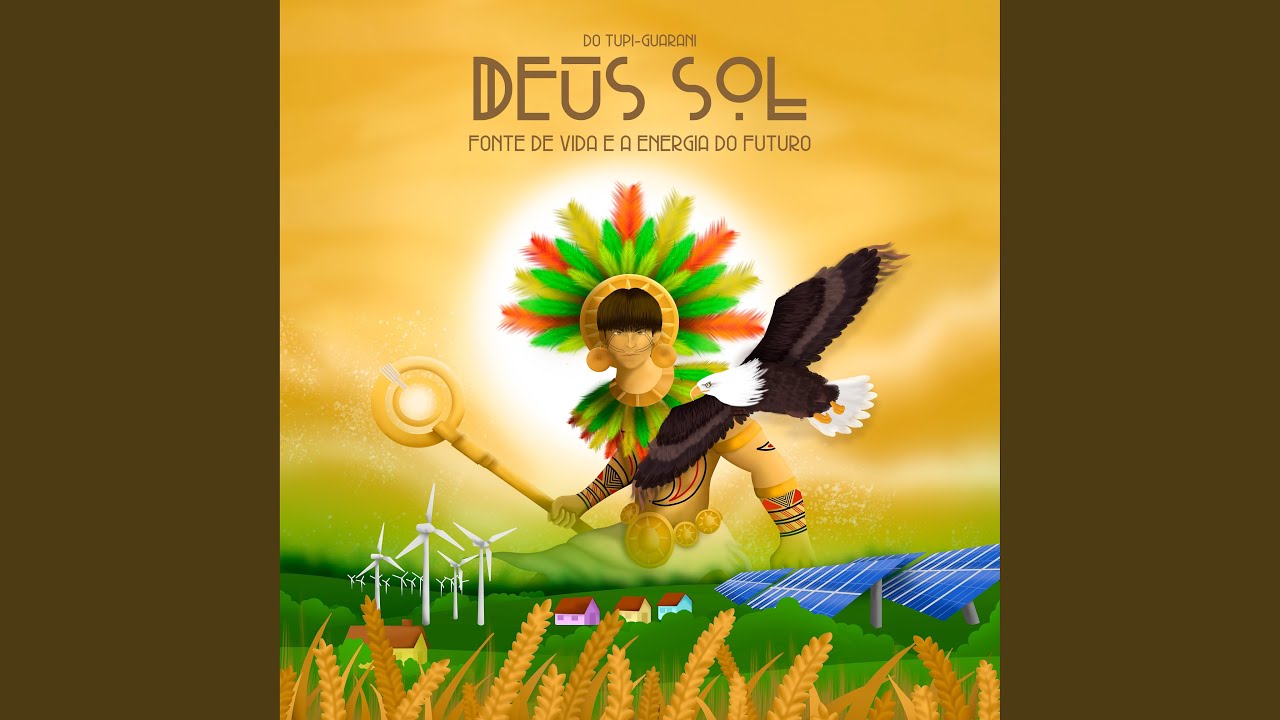 Do Tupi-Guarani, Deus Sol, Fonte de Vida e a Energia do Futuro - YouTube