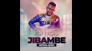 Jibambe By Micah Wanyenje  Audio.