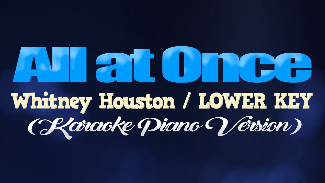ALL AT ONCE - Whitney Houston/LOWER KEY (KARAOKE PIANO VERSION)