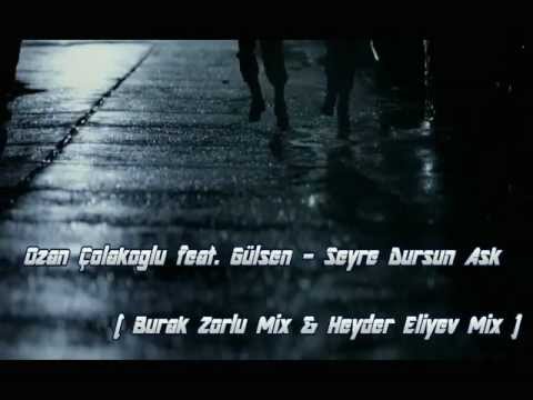 Ozan Çolakoğlu & Gülşen - Seyre Dursun Aşk ( Burak Zorlu & Heyder Eliyev Mix )