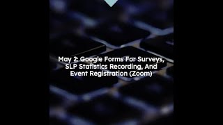 Google Forms for Surveys, SLP Statistics Recording, and Event Registration (Tech Week 2024)