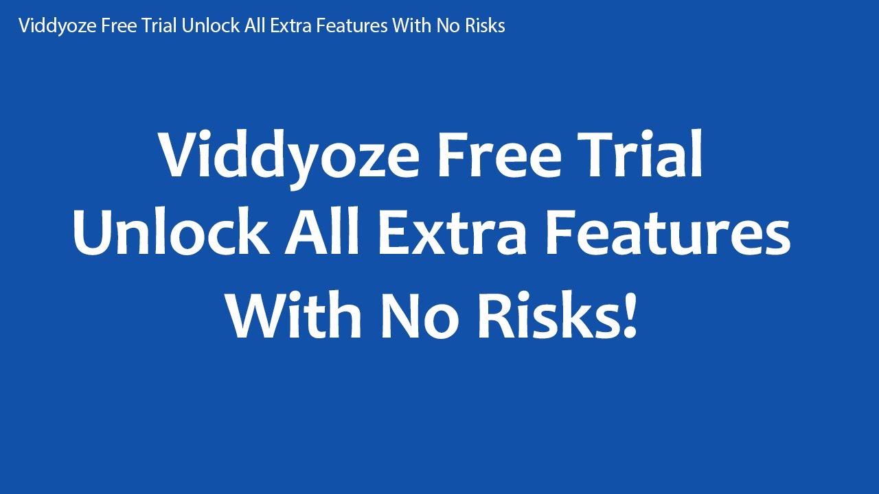 Viddyoze Free Trial Unlock All Extra Features With No Risks