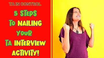 5 STEPS TO NAILING YOUR TA INTERVIEW ACTIVITY