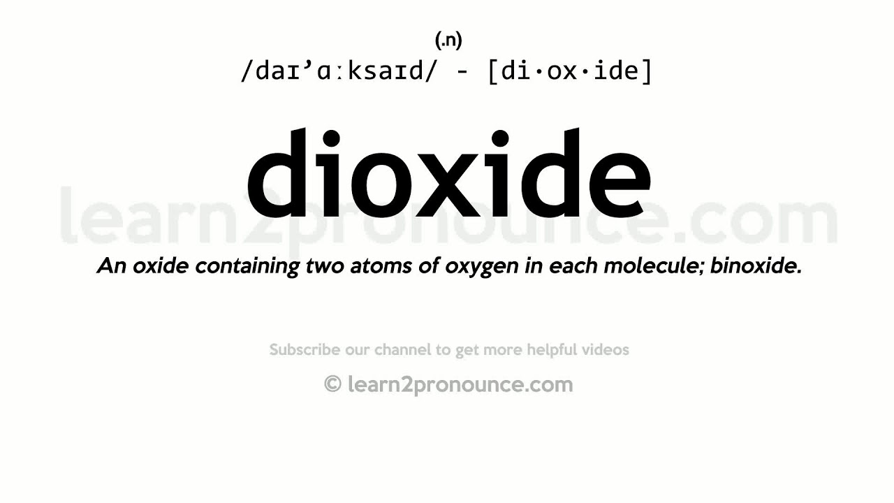 Pronunciation of Dioxide Definition of Dioxide YouTube