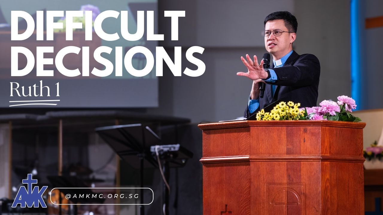 "Difficult Decisions" Sermon by Rev Chan Siew Chye