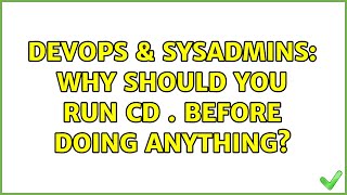 DevOps & SysAdmins: Why should you run cd . before doing anything? (3 Solutions!!)