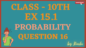 Ex 15.1 q16 Class 10th Maths | Chapter 15 Probability | NCERT, CBSE | By Ruchi