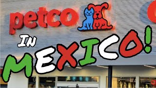 PETCO in MEXICO!  Better or Worse than in the USA? - You Decide!