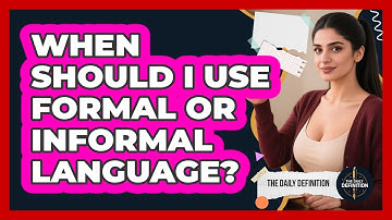 When Should I Use Formal Or Informal Language?