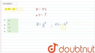 8 : 64 : : 27 : | CLASS 14 | ANALOGY OR SIMILARITY | REASONING | Doubtnut