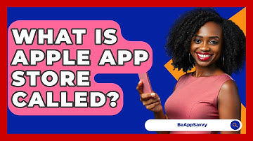 What Is Apple App Store Called? - Be App Savvy