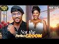 NOT THE PERFECT GROOM | CHINONSO ARUBAYI , KENNETH NWADIKE -Latest Nollywood Full Movies 2026