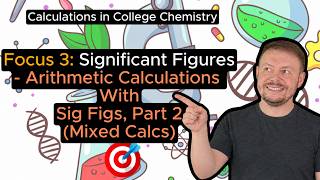 Focus 3, Part 13: Arithmetic Operations Part 2 - Significant Figures in College Chemistry