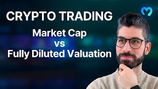 Crypto Trading: Market Cap vs Fully Diluted Valuation