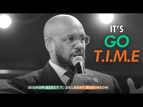 Bishop Elect T. Delbert Robinson: " It's Go Time "