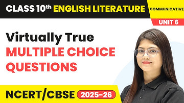 Virtually True - Multiple Choice Questions | Class 10 English Chapter 6 | CBSE 2025-26