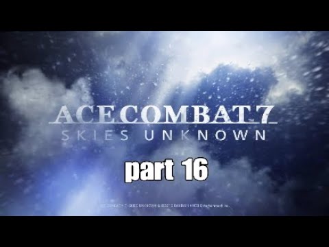 Ace combat 7 Skies unknown : campaign lets play (No commentary ) part 16 camera iphone 8 plus apk