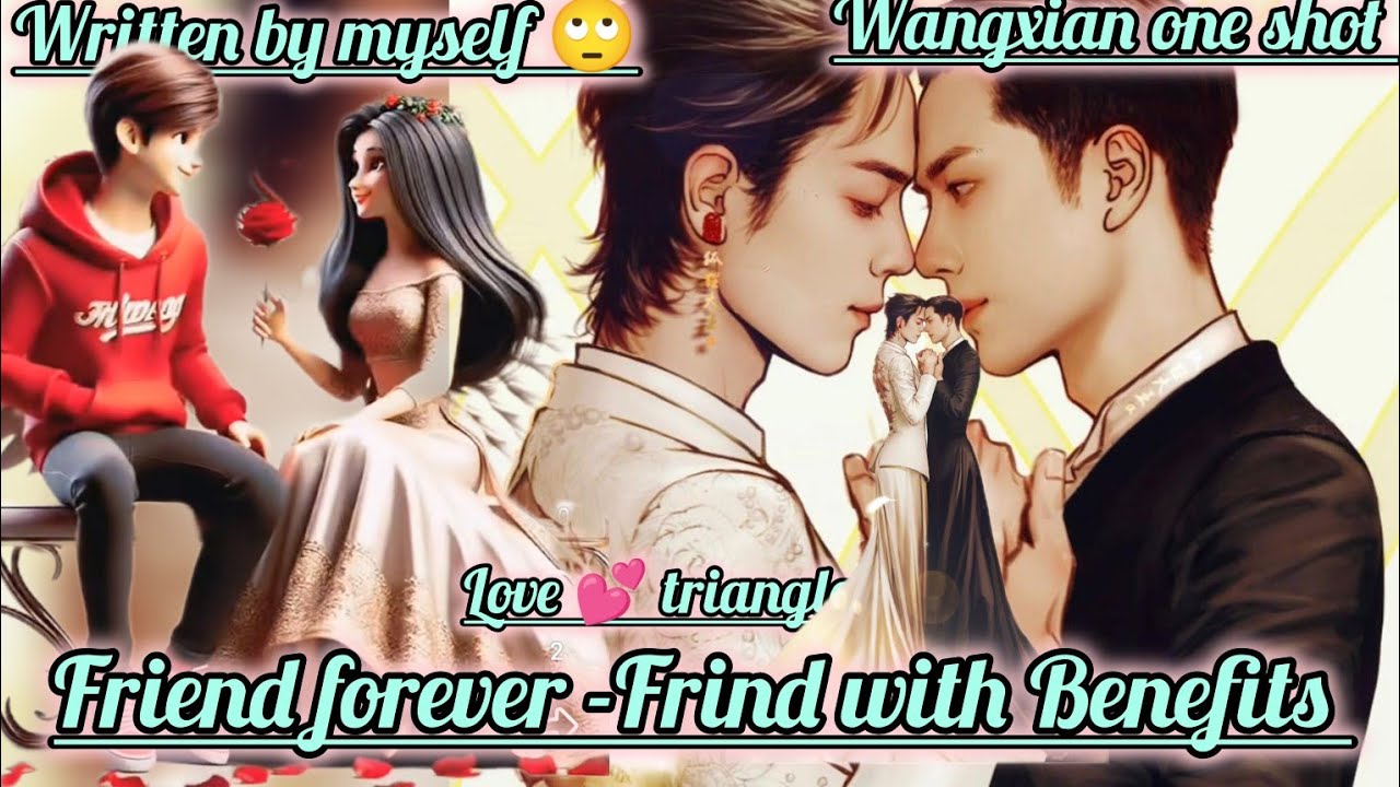 oneshot//Friend Forever-Friend With Benefits @redroseff6179 #wangxianfanfichindi #bjlx