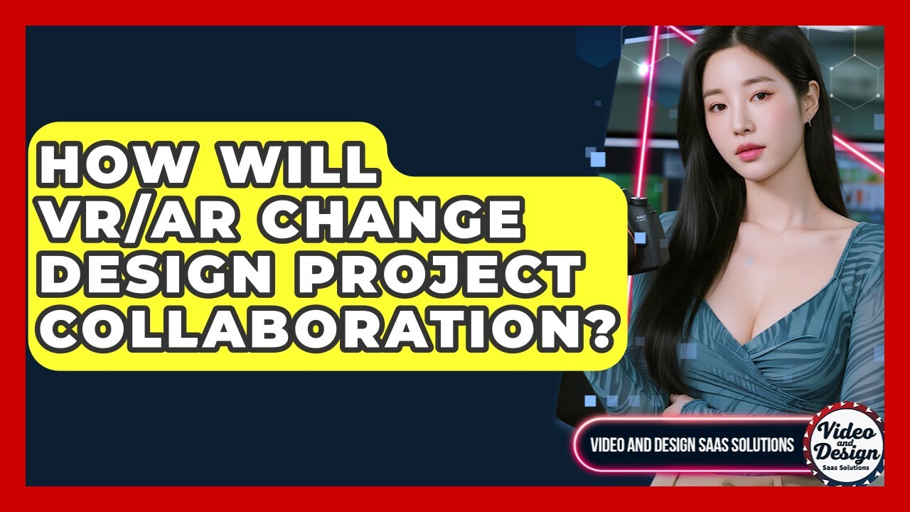 How Will VR/AR Change Design Project Collaboration? - Video And Design Saas Solutions