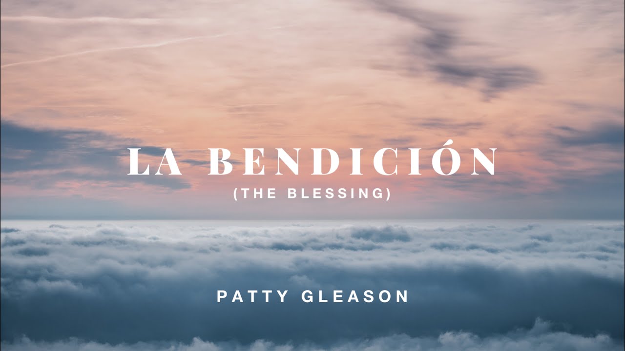 La Bendición - Patty Gleason | The Blessing - Kary Jobe, Cody Carnes y ...