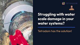 Struggling with water scale damage in your water systems? Tetradom has the solution!