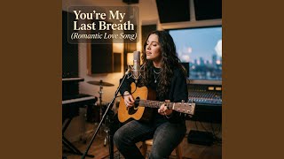 You're My Last Breath (Romantic Love Song)