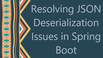 Resolving JSON Deserialization Issues in Spring Boot