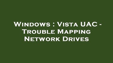 Windows : Vista UAC - Trouble Mapping Network Drives