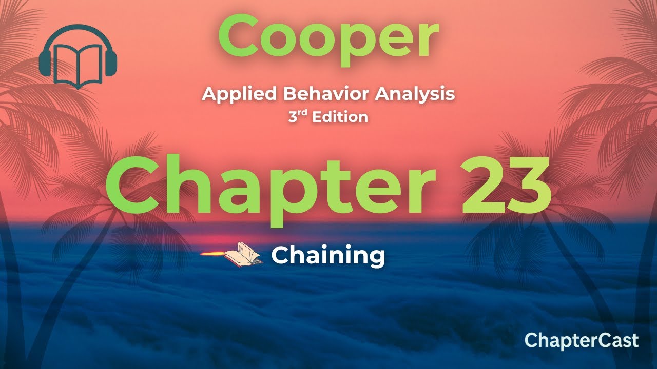 Mastering Chaining in ABA: Step-by-Step Behavior Building | Chapter 23 Cooper ABA 3rd Edition