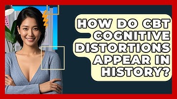 How Do CBT Cognitive Distortions Appear In History? - CBT Toolkit
