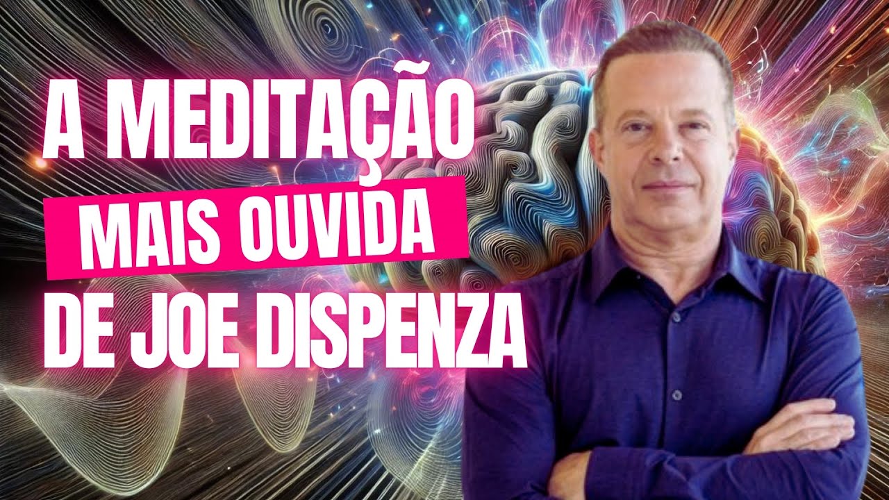 A Meditação mais ouvida de Joe Dispenza