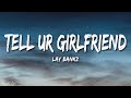 Lay Bankz - Tell Ur Girlfriend (Lyrics)