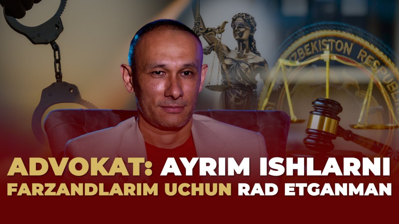 Ayrim ishlarni farzandlarim uchun rad etganman – Advokat
