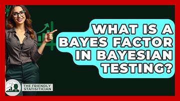 What Is A Bayes Factor In Bayesian Testing? - The Friendly Statistician