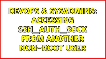 DevOps & SysAdmins: Accessing SSH_AUTH_SOCK from another non-root user
