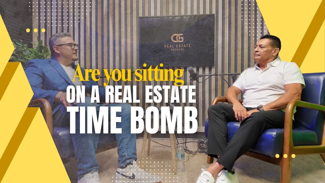 Are you sitting on a real estate time bomb? | CG Real Estate Podcast ft.