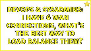 Famous DevOps & SysAdmins: I have 6 wan connections, what's the best way to load balance them? Profile