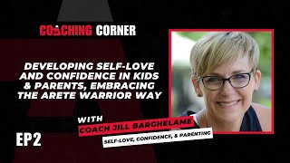 Ep 2. Self-Love, Confidence, & Parenting The Arete Warrior Way With Jill Barghelame