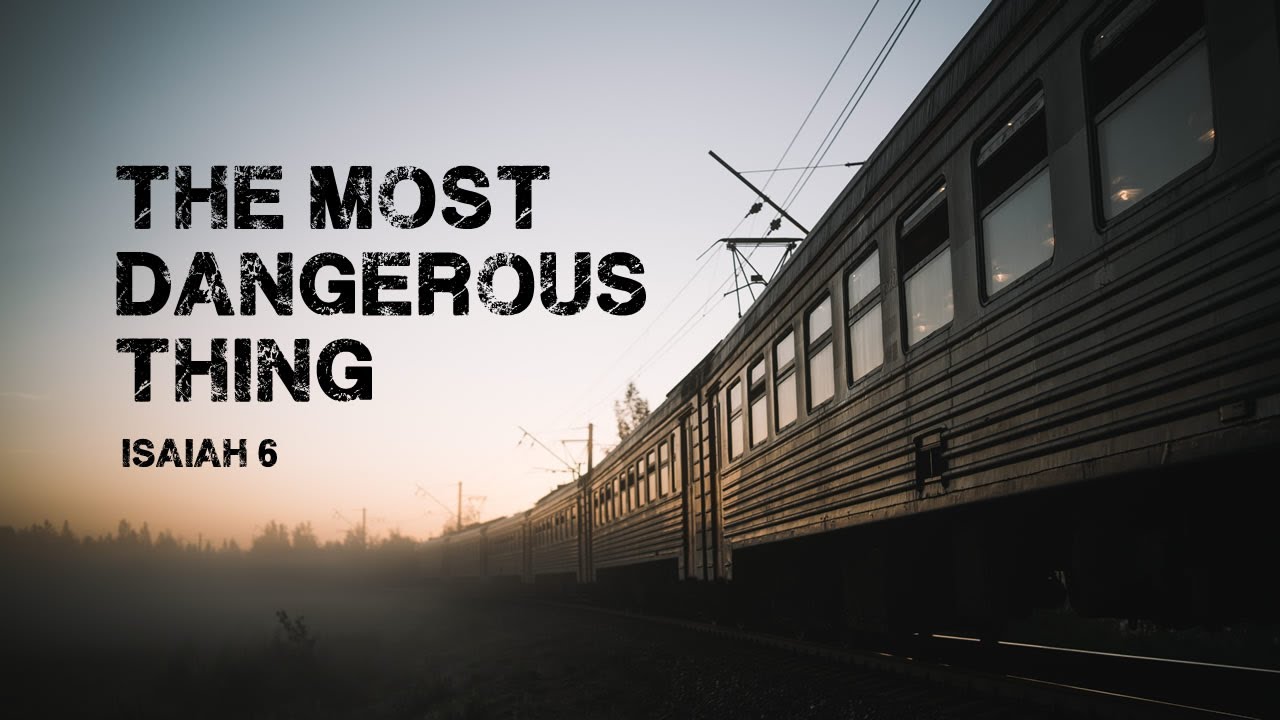 The Most Dangerous Thing Isaiah 6 YouTube