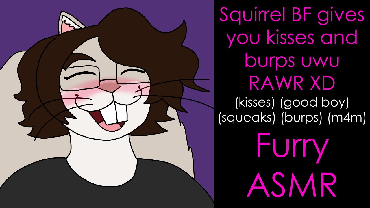 (Furry ASMR) Squirrel BF gives you kisses and burps uwu RAWR XD (kisses) (good boy) (squeaks) (m4m)