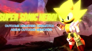 Super Sonic hero|Outcome Memories cinemática