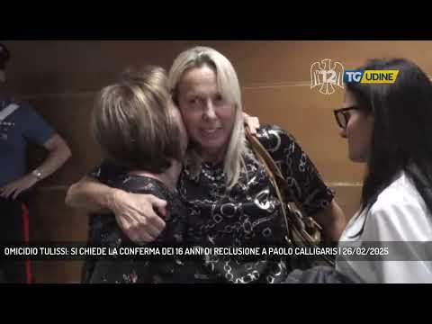 OMICIDIO TULISSI: SI CHIEDE LA CONFERMA DEI 16 ANNI DI RECLUSIONE A PAOLO CALLIGARIS | 26/02/2025