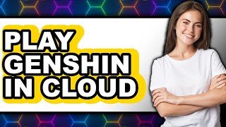 How To Play Genshin Impact In Cloud Gaming 2025 Only Way