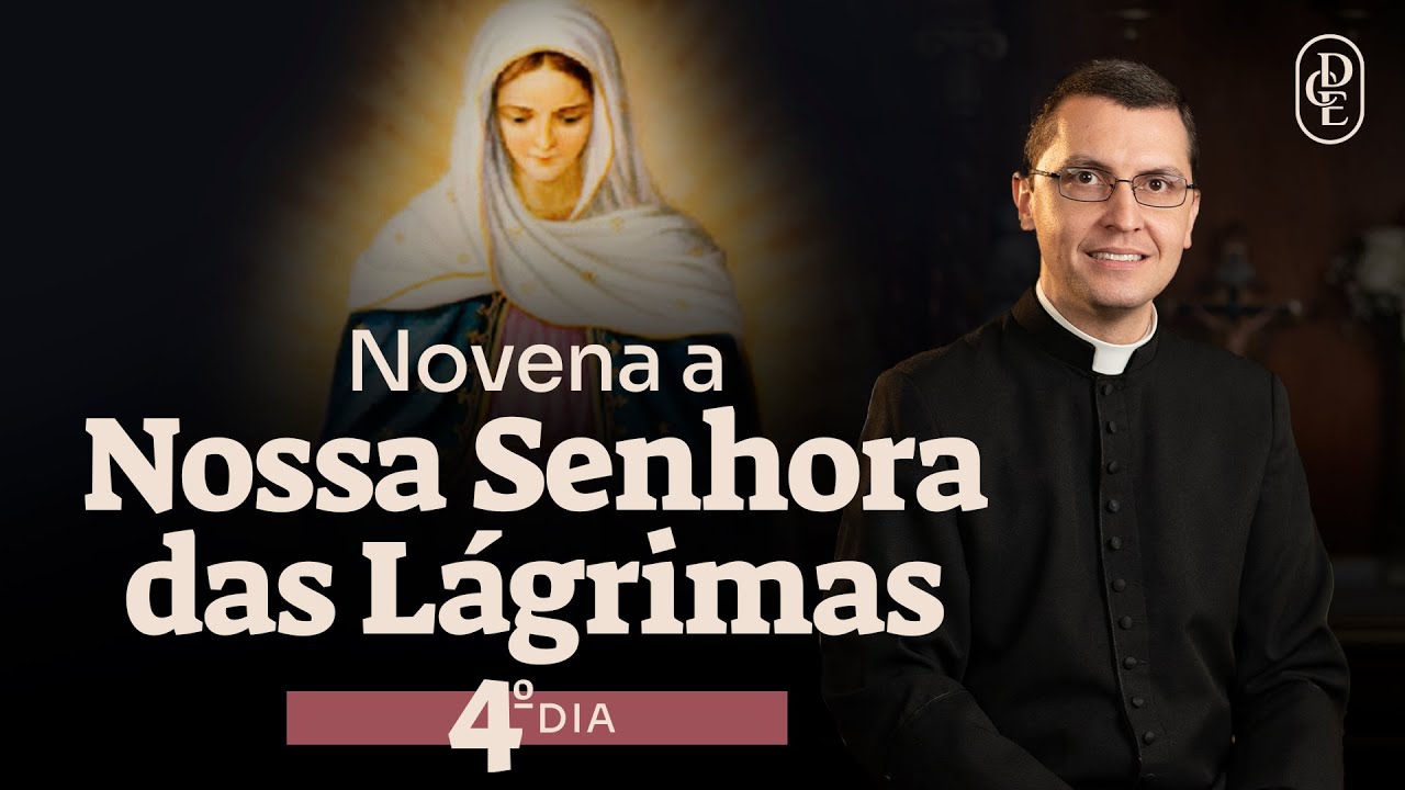 4º dia - Novena a Nossa Senhora das Lágrimas