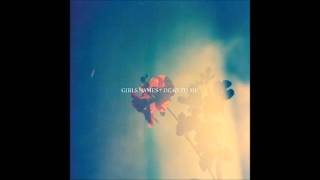 Video thumbnail of "Girls Names - When You Cry"