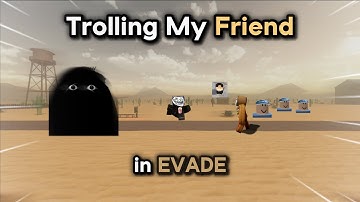 TROLLING My Friend in ROBLOX Evade