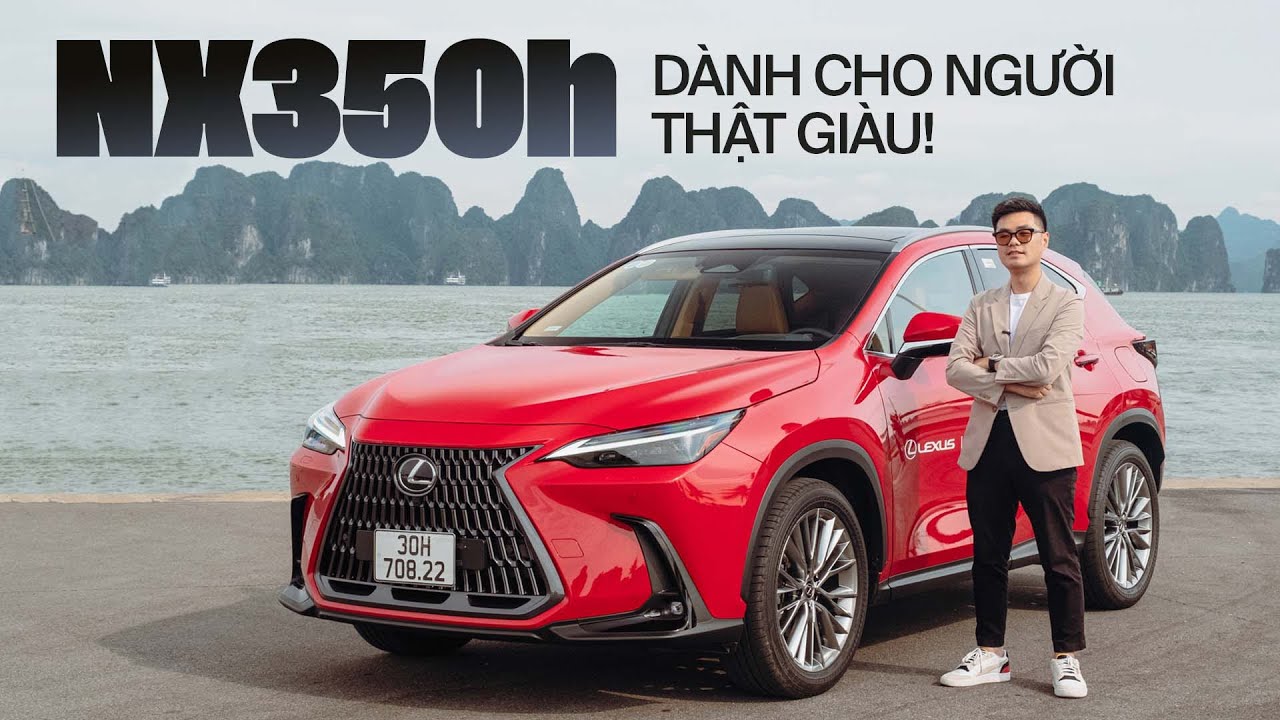 Đánh giá Lexus NX350h: Sung sướng của sự khác biệt, tất nhiên bạn phải thật giàu!