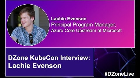 DZone at KubeCon 2021: The Lachie Evenson Interview