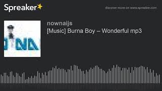 Download Lagu [Music] Burna Boy – Wonderful mp3 (made with Spreaker) MP3
