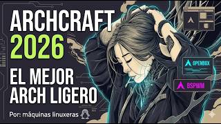 Archcraft 2026: Openbox y BSPWM llevados al Siguiente Nivel